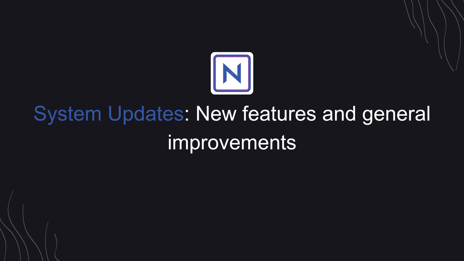 System Updates New features and general improvements